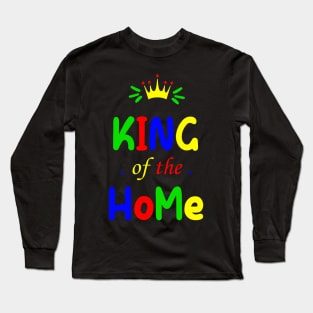 King of the Home - Happy Father Day Long Sleeve T-Shirt